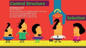 Control Structure Siti Nurbaya Ismail Senior Lecturer Faculty