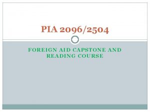 PIA 20962504 FOREIGN AID CAPSTONE AND READING COURSE