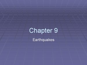 Chapter 9 Earthquakes Causes of Earthquakes Passing the