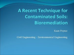 A Recent Technique for Contaminated Soils Bioremediation Kaan