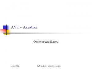 AVT Akustika Osnovne znailnosti Leto 2008 AVT Avdio