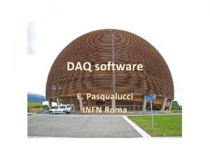 DAQ software E Pasqualucci INFN Roma Overview Aim