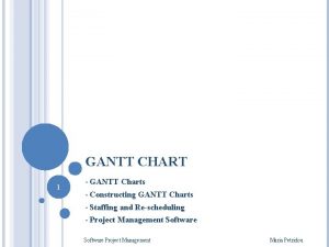 GANTT CHART 1 GANTT Charts Constructing GANTT Charts