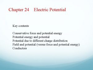Chapter 24 Electric Potential Key contents Conservative force
