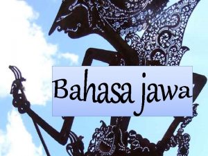 SEJARAH BAHASA JAWA Bahasa Jawa adalah bahasa yang