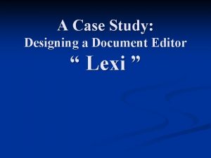 A Case Study Designing a Document Editor Lexi