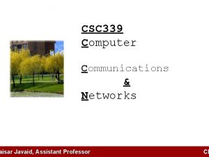 CSC 339 Computer Communications Networks aisar Javaid Assistant