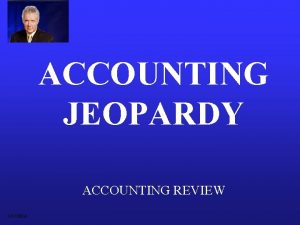 ACCOUNTING JEOPARDY ACCOUNTING REVIEW DOCSEDA SCF Basic Concepts
