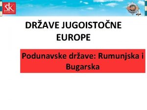 DRAVE JUGOISTONE EUROPE Podunavske drave Rumunjska i Bugarska