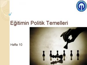 Eitimin Politik Temelleri Hafta 10 1 erik Politika