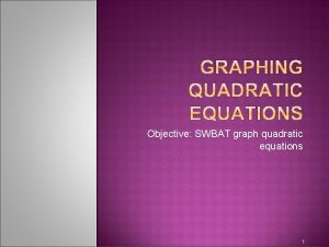 Objective SWBAT graph quadratic equations 1 The path