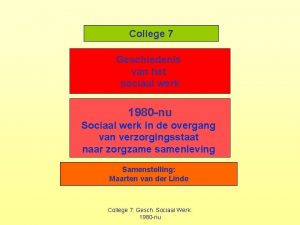 College 7 Geschiedenis van het sociaal werk 1980