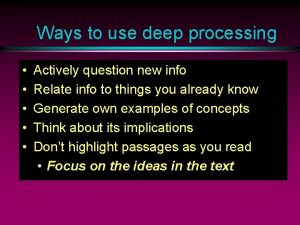 Ways to use deep processing Actively question new