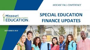 MOCASE FALL CONFERENCE SPECIAL EDUCATION FINANCE UPDATES SEPTEMBER