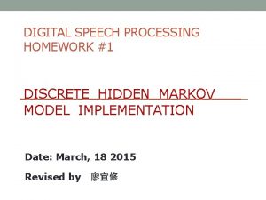 DIGITAL SPEECH PROCESSING HOMEWORK 1 DISCRETE HIDDEN MARKOV