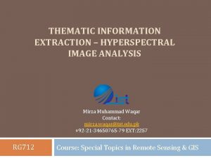 THEMATIC INFORMATION EXTRACTION HYPERSPECTRAL IMAGE ANALYSIS Mirza Muhammad