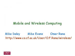 Mobile and Wireless Computing Mike Daley Mike Evans