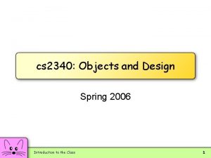 cs 2340 Objects and Design Spring 2006 Introduction