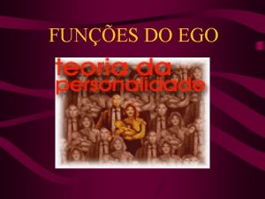 FUNES DO EGO FUNES DO EGO E A