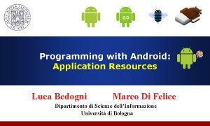 Programming with Android Application Resources Luca Bedogni Marco