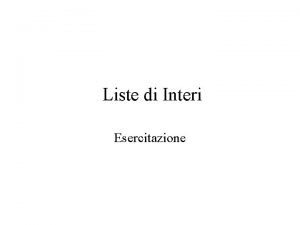 Liste di Interi Esercitazione Int List Lista di