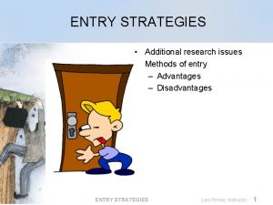 ENTRY STRATEGIES Additional research issues Methods of entry