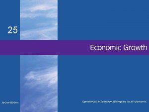 25 Economic Growth Mc GrawHillIrwin Copyright 2012 by