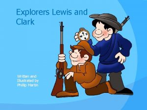 Explorers Lewis and Clark Written and Illustrated by