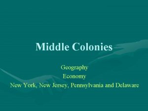 Middle Colonies Geography Economy New York New Jersey