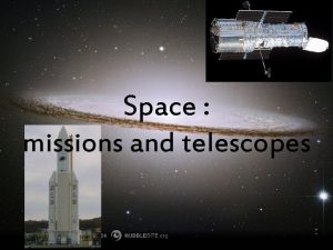 Space missions and telescopes Space missions 1 st
