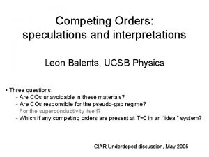 Competing Orders speculations and interpretations Leon Balents UCSB
