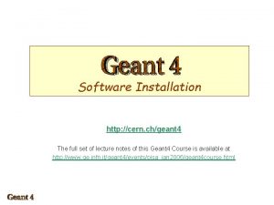 Software Installation http cern chgeant 4 The full