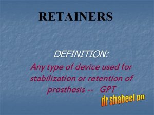 RETAINERS DEFINITION Any type of device used for