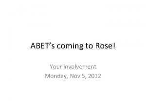 ABETs coming to Rose Your involvement Monday Nov