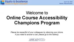 Welcome to Online Course Accessibility Champions Program Please