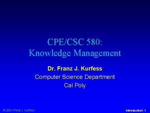 CPECSC 580 Knowledge Management Dr Franz J Kurfess