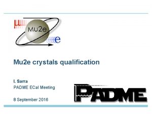 Mu 2 e crystals qualification I Sarra PADME