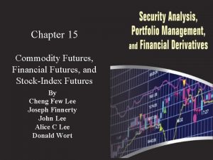 Chapter 15 Commodity Futures Financial Futures and StockIndex