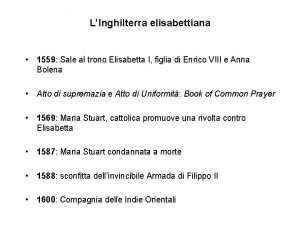 LInghilterra elisabettiana 1559 Sale al trono Elisabetta I