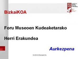 Bizkai KOA Foru Museoen Kudeaketarako Herri Erakundea Aurkezpena