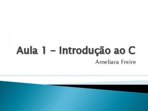 Aula 1 Introduo ao C Ameliara Freire Programas