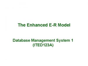 The Enhanced ER Model Database Management System 1