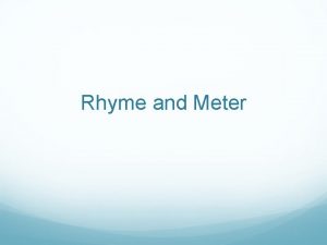 Rhyme and Meter 1 Rhyme Meaning The repetition