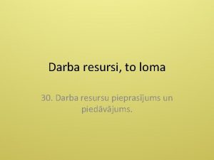 Darba resursi to loma 30 Darba resursu pieprasjums