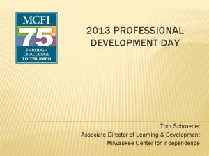 2013 PROFESSIONAL DEVELOPMENT DAY Tom Schroeder Associate Director
