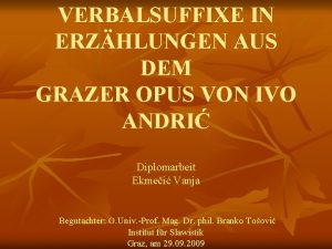 VERBALSUFFIXE IN ERZHLUNGEN AUS DEM GRAZER OPUS VON