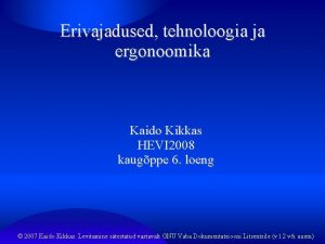 Erivajadused tehnoloogia ja ergonoomika Kaido Kikkas HEVI 2008