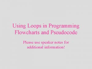 Using Loops in Programming Flowcharts and Pseudocode Please