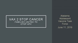 VAX 2 STOP CANCER FAMILIES UNITED TO STOP