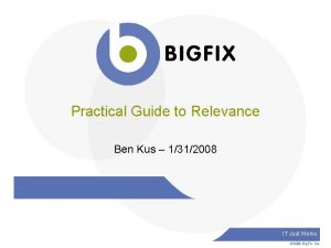 Practical Guide to Relevance Ben Kus 1312008 IT